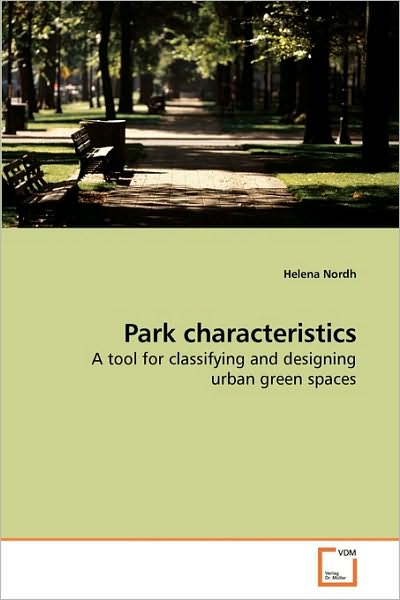 Cover for Helena Nordh · Park Characteristics: a Tool for Classifying and Designing Urban Green Spaces (Pocketbok) (2010)