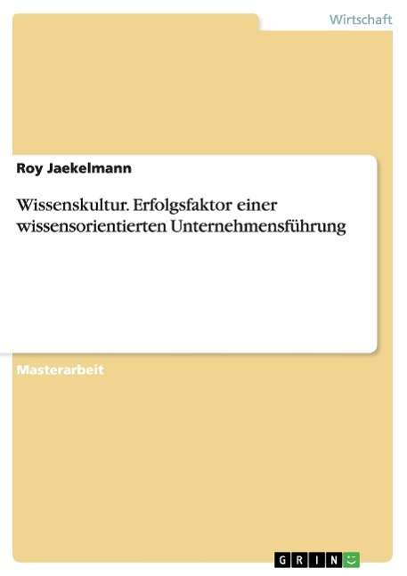 Cover for Roy Jaekelmann · Wissenskultur. Erfolgsfaktor Einer Wissensorientierten Unternehmensfuhrung (Paperback Book) [German edition] (2008)