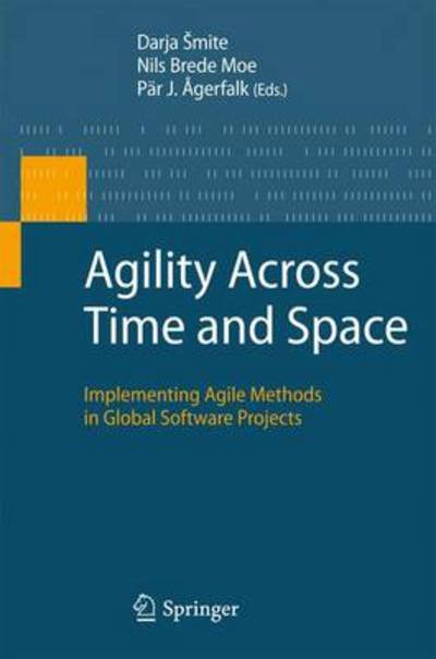 Cover for Darja Smite · Agility Across Time and Space: Implementing Agile Methods in Global Software Projects (Hardcover Book) (2010)