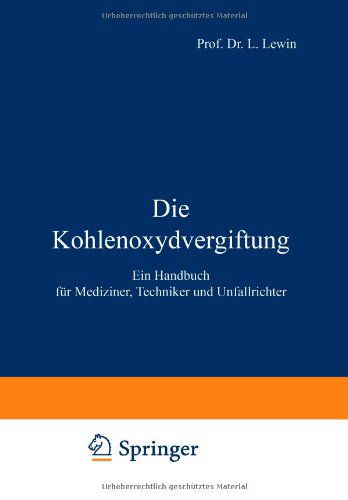 Cover for L Lewin · Die Kohlenoxydvergiftung: Ein Handbuch Fur Mediziner, Techniker Und Unfallrichter (Taschenbuch) [Softcover Reprint of the Original 1st 1920 edition] (1920)