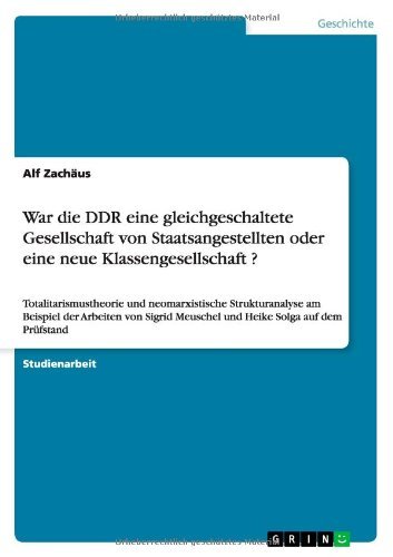 Cover for Alf Zachaus · War Die Ddr Eine Gleichgeschaltete Gesellschaft Von Staatsangestellten Oder Eine Neue Klassengesellschaft ? (Pocketbok) [German edition] (2013)