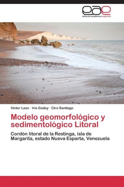 Cover for Ciro Santiago · Modelo Geomorfológico Y Sedimentológico Litoral: Cordón Litoral De La Restinga, Isla De Margarita, Estado Nueva Esparta, Venezuela (Taschenbuch) [Spanish edition] (2014)