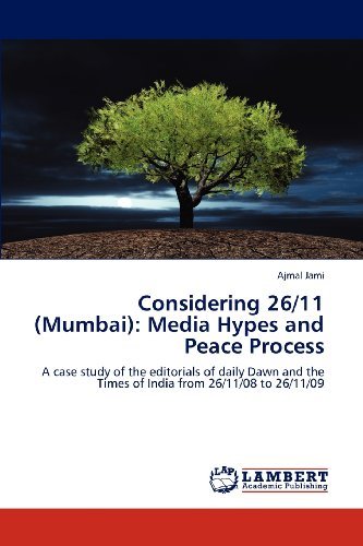 Cover for Ajmal Jami · Considering 26/11 (Mumbai): Media Hypes and Peace Process: a Case Study of the Editorials of Daily Dawn and the Times of India from 26/11/08 to 26/11/09 (Pocketbok) (2012)