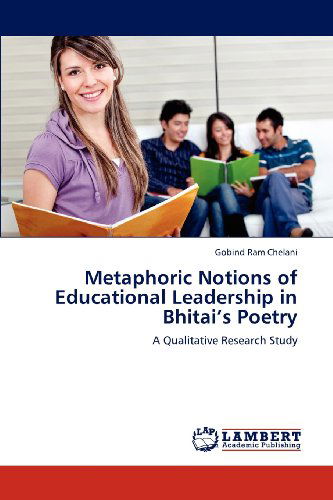 Cover for Gobind Ram Chelani · Metaphoric Notions of Educational Leadership in Bhitai's Poetry: a Qualitative Research Study (Paperback Book) (2012)