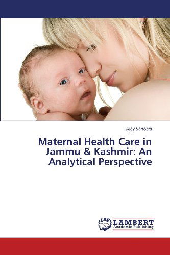 Cover for Ajay Sanotra · Maternal Health  Care in Jammu &amp; Kashmir: an Analytical Perspective (Paperback Book) (2013)