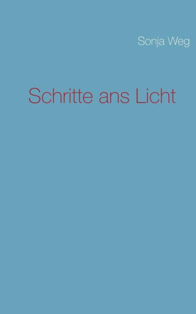 Cover for Sonja Weg · Schritte Ans Licht (Paperback Book) [German edition] (2013)