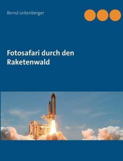 Cover for Bernd Leitenberger · Fotosafari durch den Raketenwald (Paperback Book) (2016)