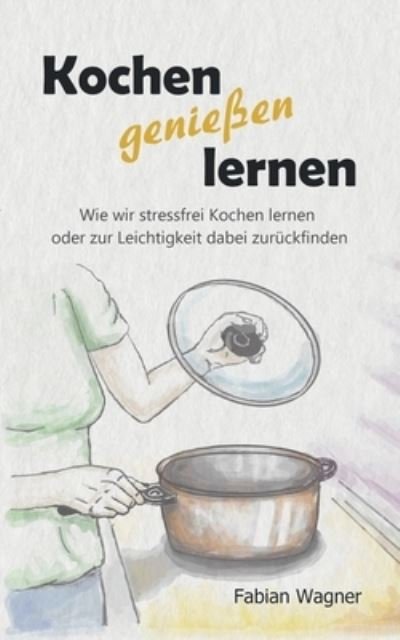 Cover for Fabian Wagner · Kochen genießen lernen (Bok) (2023)