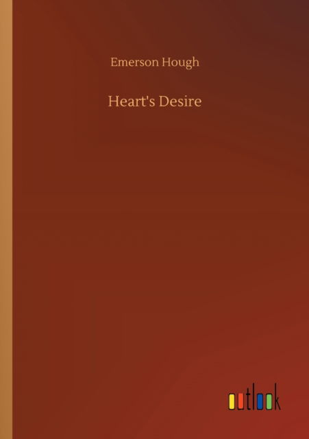 Heart's Desire - Emerson Hough - Books - Outlook Verlag - 9783752308419 - July 17, 2020