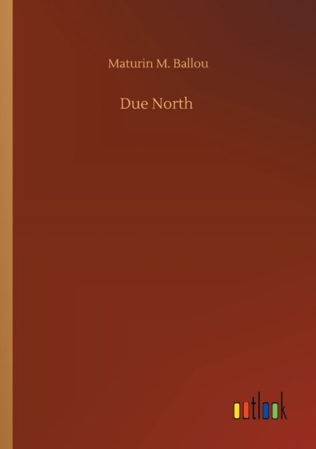 Cover for Maturin M Ballou · Due North (Paperback Book) (2020)