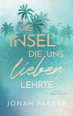 Cover for Jonah Parker · Die Insel, die uns lieben lehrte (Book) (2024)