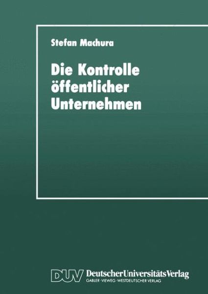 Cover for Stefan Machura · Die Kontrolle oeffentlicher Unternehmen: Fur eine mehrdimensionale Strategie zur Instrumentalisierung oeffentlicher Unternehmen (Paperback Book) [1993 edition] (1993)
