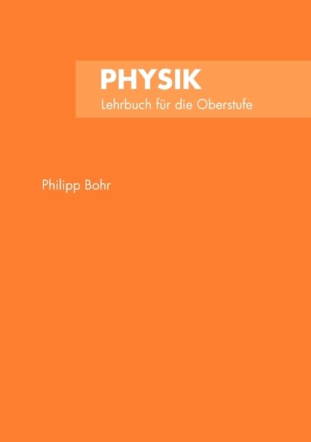 Physik - Philipp Bohr - Bøger - BoD - 9783833450419 - 1. august 2006