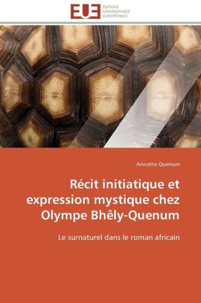 Cover for Anicette Quenum · Récit Initiatique et Expression Mystique Chez Olympe Bhêly-quenum: Le Surnaturel Dans Le Roman Africain (Paperback Book) [French edition] (2018)