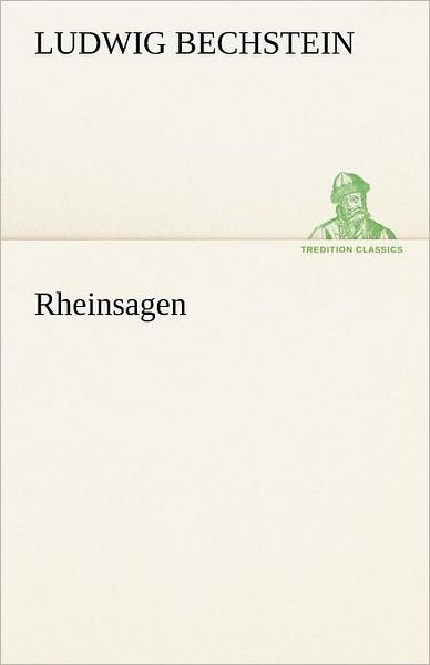 Cover for Ludwig Bechstein · Rheinsagen (Tredition Classics) (German Edition) (Taschenbuch) [German edition] (2012)