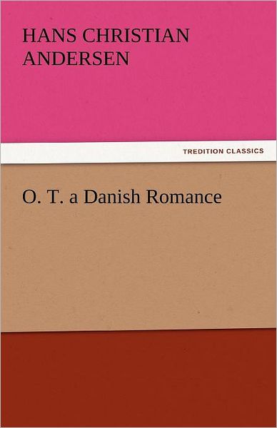 Cover for Hans Christian Andersen · O. T. a Danish Romance (Tredition Classics) (Paperback Book) (2011)