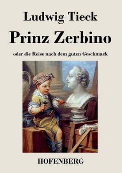 Prinz Zerbino Oder Die Reise Nach Dem Guten Geschmack - Ludwig Tieck - Books - Hofenberg - 9783843037419 - January 20, 2014