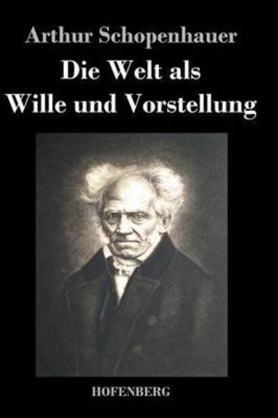 Cover for Arthur Schopenhauer · Die Welt Als Wille Und Vorstellung (Gebundenes Buch) (2016)