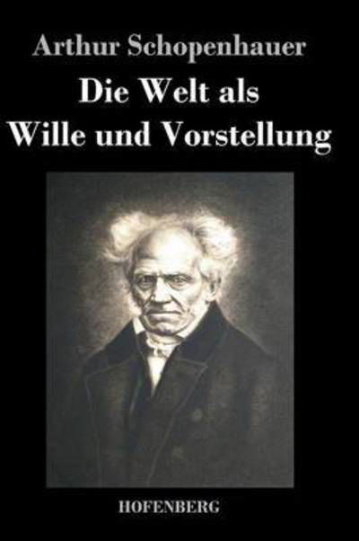 Cover for Arthur Schopenhauer · Die Welt Als Wille Und Vorstellung (Hardcover Book) (2014)