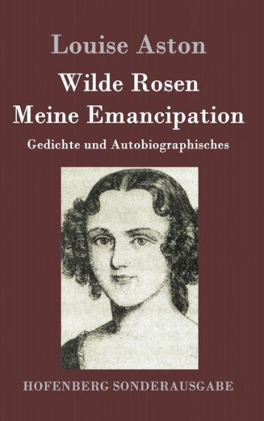 Cover for Louise Aston · Wilde Rosen / Freischarler-reminiscenzen / Meine Emancipation (Hardcover Book) (2015)