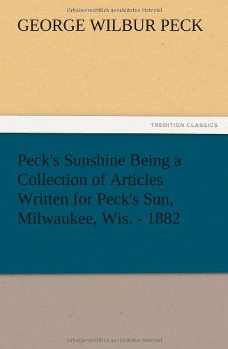 Cover for George W. Peck · Peck's Sunshine Being a Collection of Articles Written for Peck's Sun, Milwaukee, Wis. - 1882 (Paperback Book) (2012)