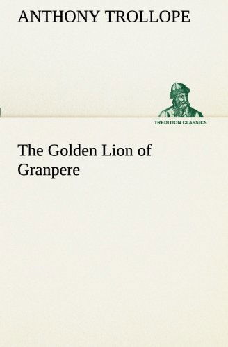 Cover for Anthony Trollope · The Golden Lion of Granpere (Tredition Classics) (Paperback Book) (2013)