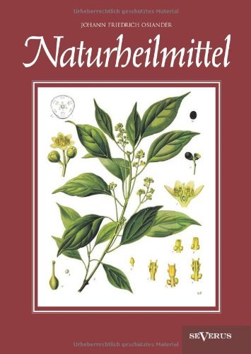 Cover for Johann Friedrich Osiander · Naturheilmittel - Bewahrte, Nichtpharmazeutische Naturliche Heilmittel Und Hausmittel Gegen Kopfschmerzen, Zahnschmerzen, Entzundungen, Husten, Schnup (Paperback Bog) [German edition] (2018)