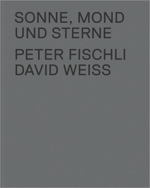 Cover for Peter Fischli · The Sun, the Moon and the Stars: Peter Fischli and David Weiss (Paperback Book) [First edition] (2008)