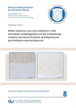 Cover for Stefanie Franz · Effekt selektiver und nicht selektiver nichtsteroidaler Antiphlogistika auf die Entzündungsreaktion von durch Ischämie und Reperfusion geschädigtem equinen Jejunum (Band 8) (Paperback Book) (2013)