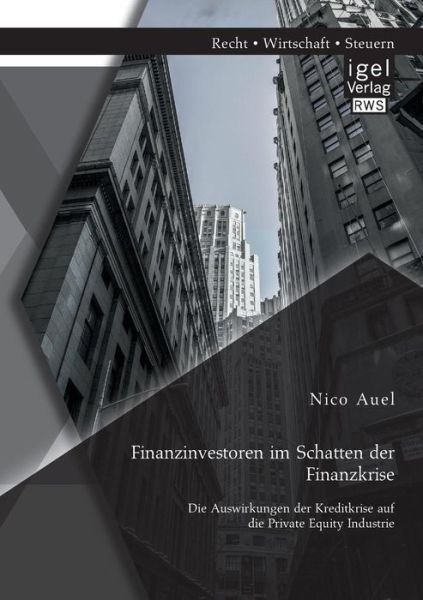 Cover for Nico Auel · Finanzinvestoren im Schatten der Finanzkrise: Die Auswirkungen der Kreditkrise auf die Private Equity Industrie (Paperback Book) [German edition] (2014)