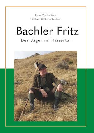 Bachler Fritz - Hans Mocharitsch und Gerhard Beck-Hochfellner - Kirjat - Buchschmiede - 9783991521419 - tiistai 18. heinäkuuta 2023