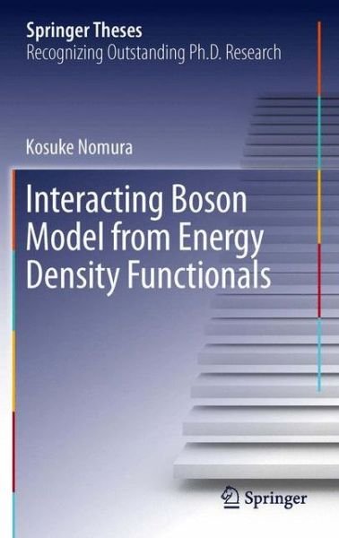 Kosuke Nomura · Interacting Boson Model from Energy Density Functionals - Springer Theses (Paperback Book) [2013 edition] (2015)