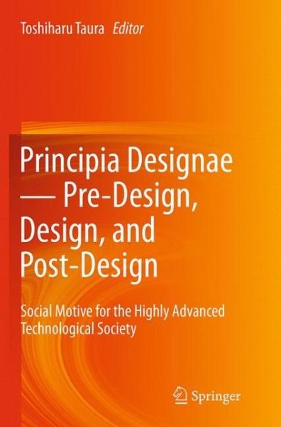 Principia Designae - Pre-Design, Design, and Post-Design: Social Motive for the Highly Advanced Technological Society (Paperback Bog) [Softcover reprint of the original 1st ed. 2015 edition] (2016)
