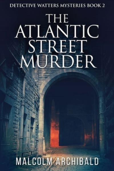 Cover for Malcolm Archibald · The Atlantic Street Murder - Detective Watters Mysteries (Paperback Book) [Large type / large print edition] (2021)