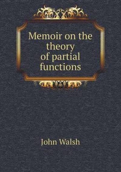 Cover for John Walsh · Memoir on the Theory of Partial Functions (Pocketbok) (2015)