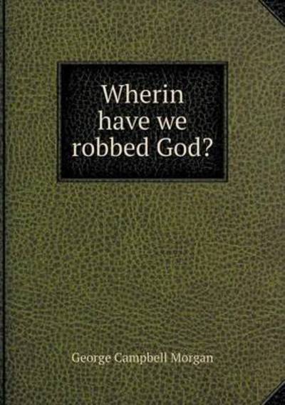 Cover for G. Campbell Morgan · Wherin Have We Robbed God? (Paperback Book) (2015)