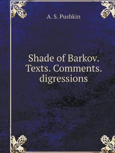 Cover for A S Pushkin · Shade of Barkov. Texts. Comments. Digressions (Paperback Book) (2018)