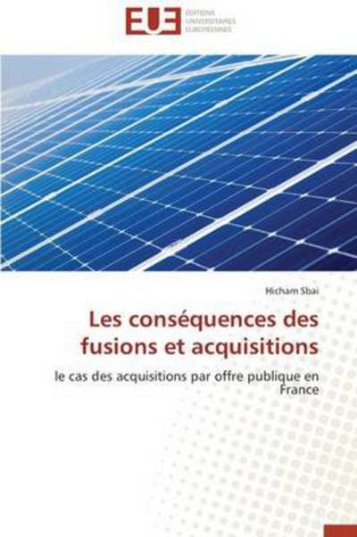 Cover for Hicham Sbai · Les Conséquences Des Fusions et Acquisitions: Le Cas Des Acquisitions Par Offre Publique en France (Paperback Bog) [French edition] (2018)