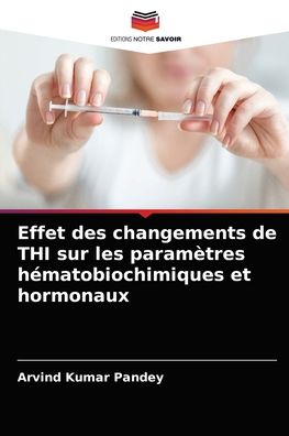 Effet des changements de THI sur les parametres hematobiochimiques et hormonaux - Arvind Kumar Pandey - Books - Editions Notre Savoir - 9786203647419 - August 31, 2021