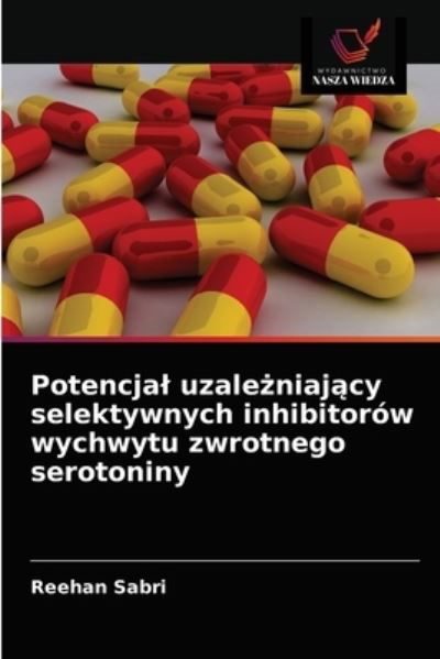 Cover for Reehan Sabri · Potencjal uzale?niaj?cy selektywnych inhibitorow wychwytu zwrotnego serotoniny (Pocketbok) (2021)