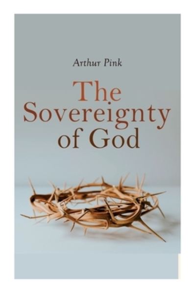 Cover for Arthur Pink · Sovereignty of God (Book) (2022)