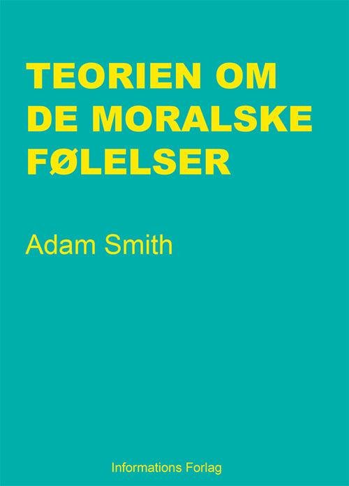 Teorien om de moralske følelser - Adam Smith - Books - Informations forlag - 9788775144419 - August 28, 2014