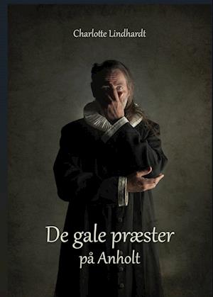 Cover for Charlotte Lindhardt · De gale præster på Anholt (Hardcover Book) [1.350 edition] (2024)