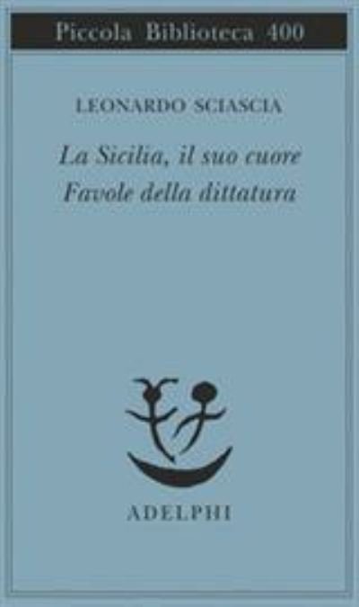 Cover for Leonardo Sciascia · La sicilia, il suo cuore-Favole della dittatura (Pocketbok) (1997)
