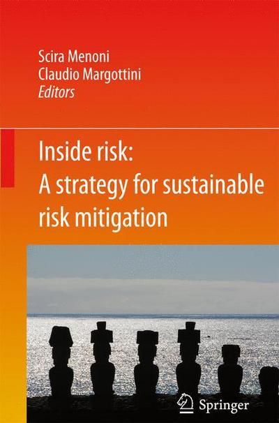 Inside Risk: A Strategy for Sustainable Risk Mitigation - Scira Menoni - Books - Springer Verlag - 9788847018419 - May 17, 2011