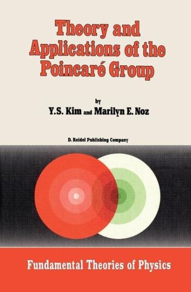 Theory and Applications of the Poincare Group - Fundamental Theories of Physics - Young Suh Kim - Kirjat - Springer - 9789027721419 - keskiviikko 30. huhtikuuta 1986