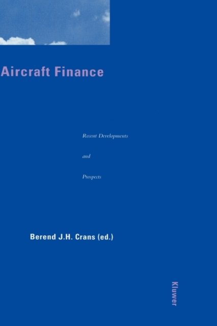 Aircraft Finance: Recent Developments and Prospects - Berend J.H. Crans - Kirjat - Kluwer Law International - 9789041101419 - tiistai 1. lokakuuta 1996