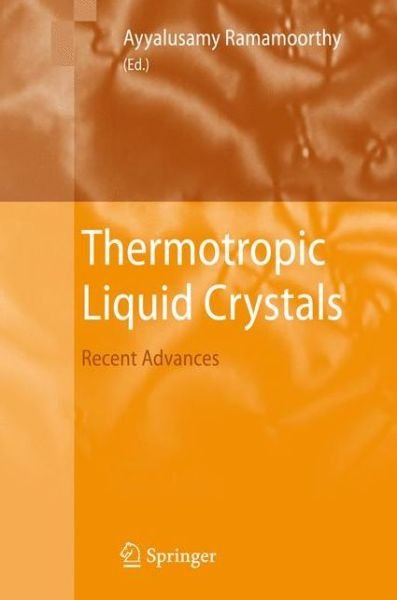 Cover for Ayyalusamy Ramamoorthy · Thermotropic Liquid Crystals: Recent Advances (Paperback Book) [Softcover reprint of hardcover 1st ed. 2007 edition] (2010)