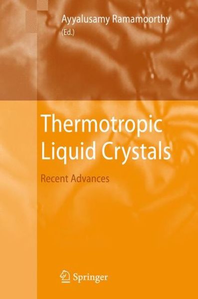 Cover for Ayyalusamy Ramamoorthy · Thermotropic Liquid Crystals: Recent Advances (Taschenbuch) [Softcover reprint of hardcover 1st ed. 2007 edition] (2010)