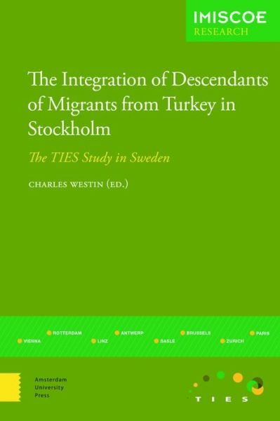 The Integration of Descendants of Migrants from Turkey in Stockholm: The TIES Study in Sweden - IMISCOE Research - Charles Westin - Books - Amsterdam University Press - 9789089648419 - March 12, 2015